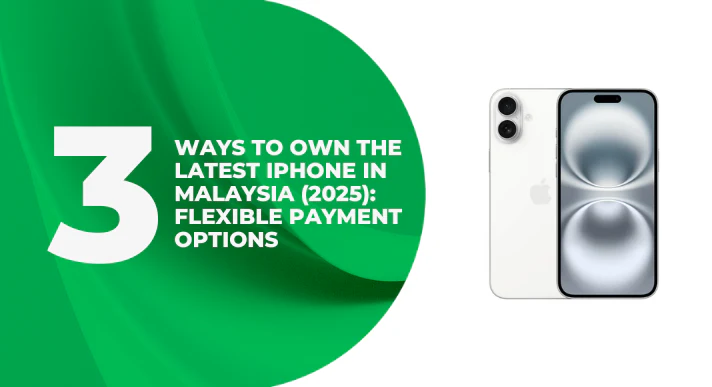 3_Ways_to_Own_the_Latest_iPhone_in_Malaysia_2025_Flexible_Payment_Student-Friendly_Options