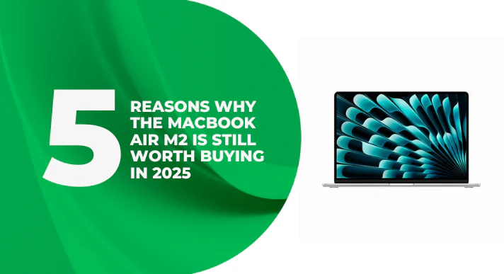 5_Reasons_Why_the_MacBook_Air_M2_Is_Still_Worth_Buying_in_2025_Especially_for_Students