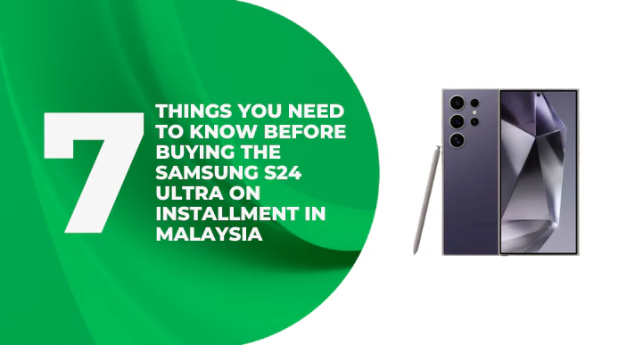 A thumbnail image of a blog about 7_Things_You_Need_to_Know_Before_Buying_the_Samsung_S24_Ultra_on_Installment_in_Malaysia